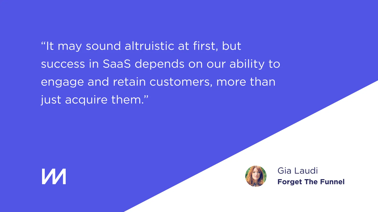 Thanks to everyone who contributed their insights to the course, including Gia Laudi of the excellent Forget The Funnel.