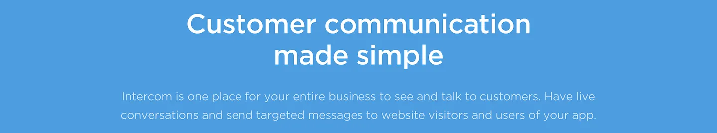  Intercom is all about communication, and simplicity. Their USP summarizes all of the core features of the product.